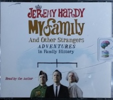 My Family and Other Strangers - Adventures in Family History written by Jeremy Hardy performed by Jeremy Hardy on CD (Abridged)